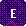 E